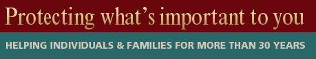 Protecting what’s important to you | Helping Individuals & Families For More Than 30 Years